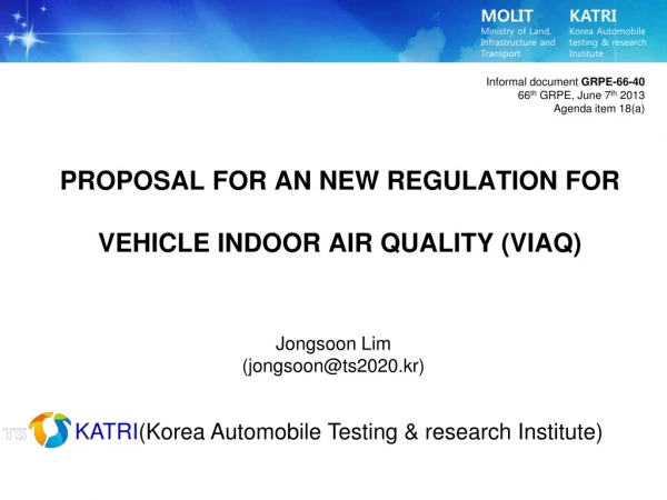 PROPOSAL FOR AN NEW REGULATION FOR VEHICLE INDOOR AIR QUALITY ( VIAQ)