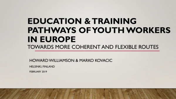 Education &amp; training pathways of youth workers in europe Towards more coherent and flexible routes