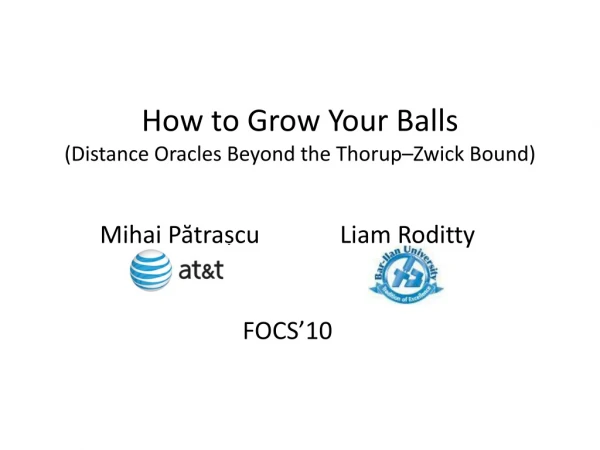 How to Grow Your Balls (Distance Oracles Beyond the Thorup – Zwick Bound)
