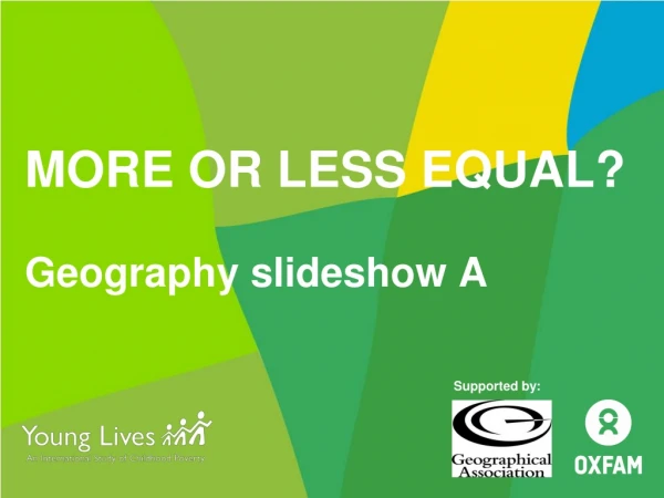 MORE OR LESS EQUAL? Geography slideshow A