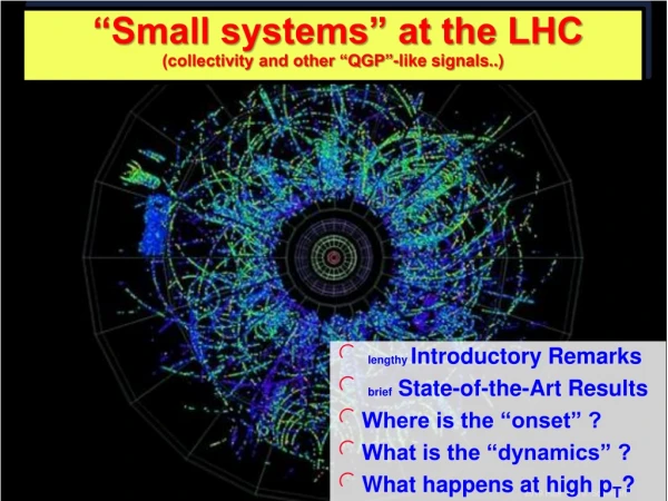 “Small systems” at the LHC (collectivity and other “QGP”-like signals..)