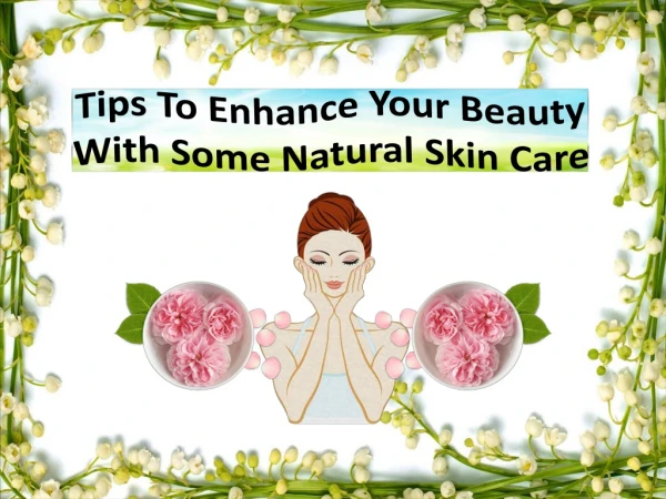 Tips To Enhance Your Beauty With Some Natural Skin Care