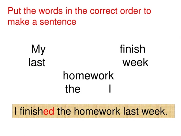 I finish the homework last week