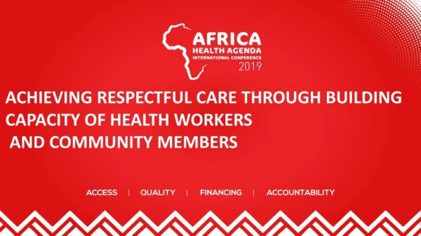 ACHIEVING RESPECTFUL CARE THROUGH BUILDING CAPACITY OF HEALTH WORKERS AND COMMUNITY MEMBERS
