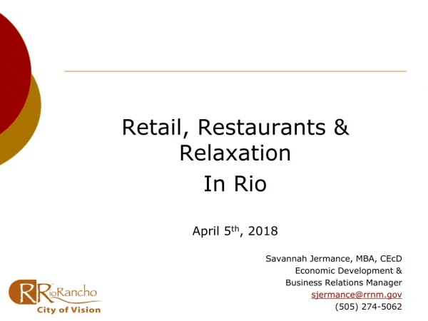 Retail, Restaurants &amp; Relaxation In Rio April 5 th , 2018 Savannah Jermance, MBA, CEcD