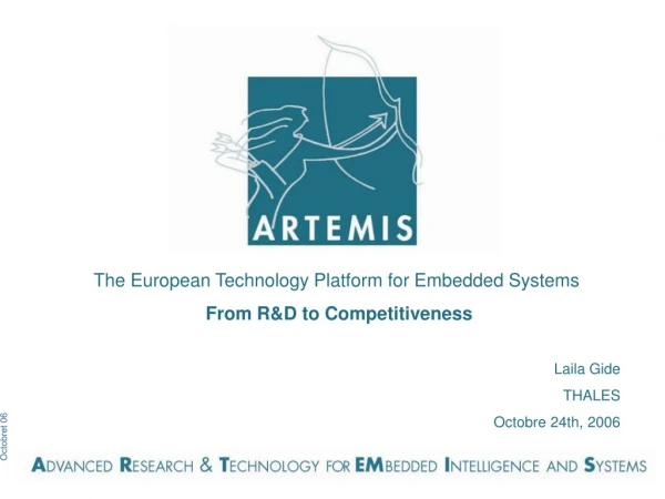 The European Technology Platform for Embedded Systems From R&amp;D to Competitiveness Laila Gide