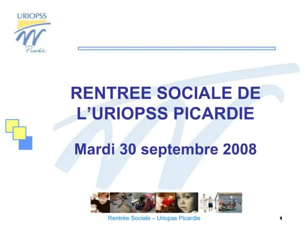 RENTREE SOCIALE DE L URIOPSS PICARDIE Mardi 30 septembre 2008
