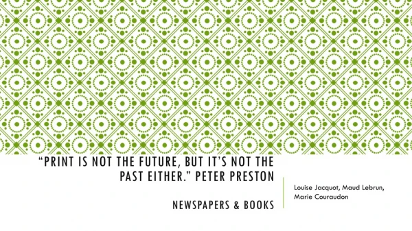 “Print is not the future, but it’s not the past either.” Peter Preston Newspapers &amp; books