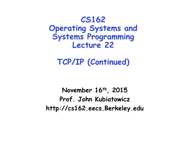 CS162 Operating Systems and Systems Programming Lecture 22 TCP/IP ( Continued )