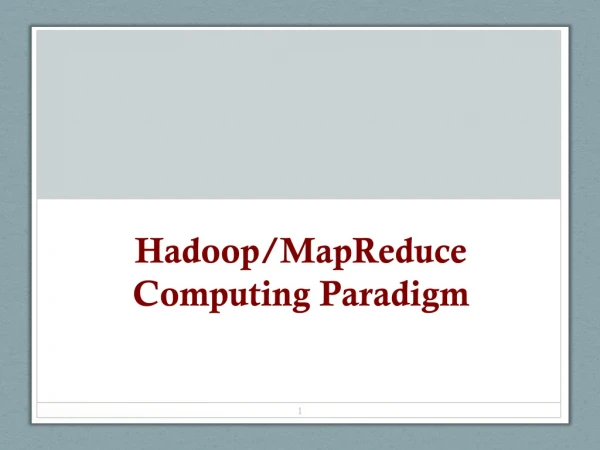 Hadoop/ MapReduce Computing Paradigm