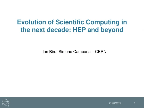 Evolution of Scientific Computing in the next decade: HEP and beyond