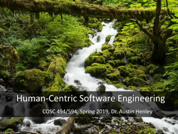 Human-Centric Software Engineering COSC 494/594, Spring 2019, Dr. Austin Henley