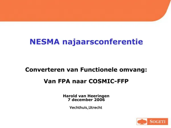 NESMA najaarsconferentie Converteren van Functionele omvang: Van FPA naar COSMIC-FFP Harold van Heeringen 7 decemb