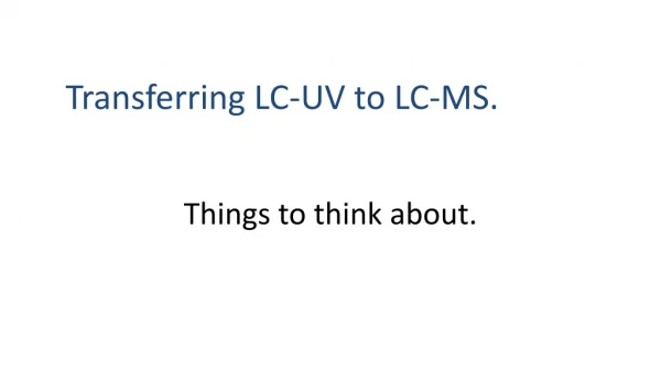 Transferring LC-UV to LC-MS.