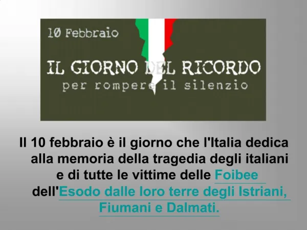 Il 10 febbraio il giorno che lItalia dedica alla memoria della tragedia degli italiani e di tutte le vittime delle Foi