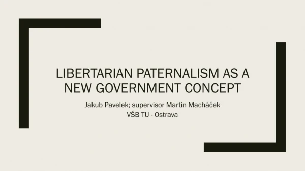 Libertarian Paternalism as a new government concept