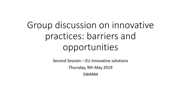 Group discussion on innovative practices: barriers and opportunities