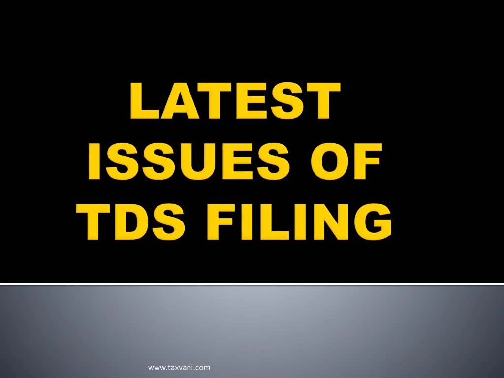 latest issues of tds filing