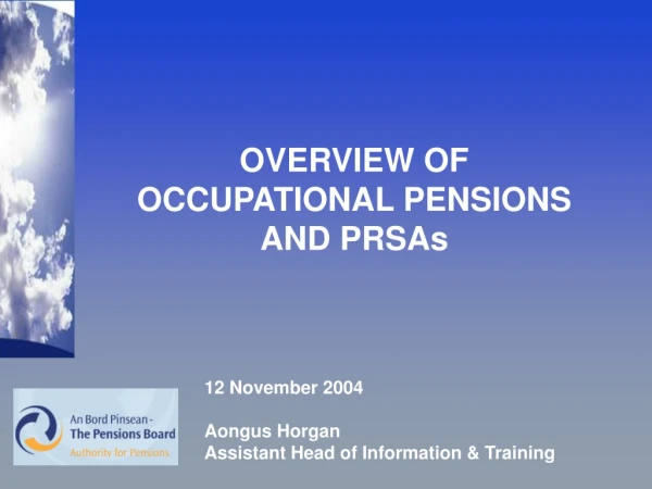 OVERVIEW OF OCCUPATIONAL PENSIONS AND PRSAs