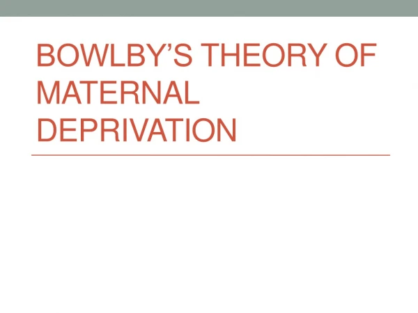 Bowlby’s theory of maternal deprivation
