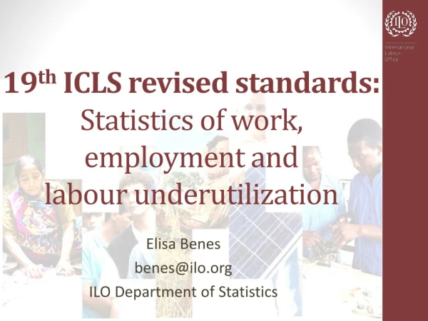 19 th ICLS revised standards : Statistics of work, employment and labour underutilization