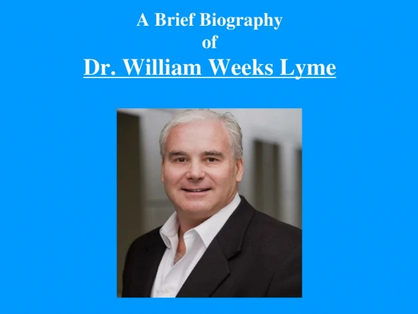 A Brief Biography of Dr . William Weeks L yme