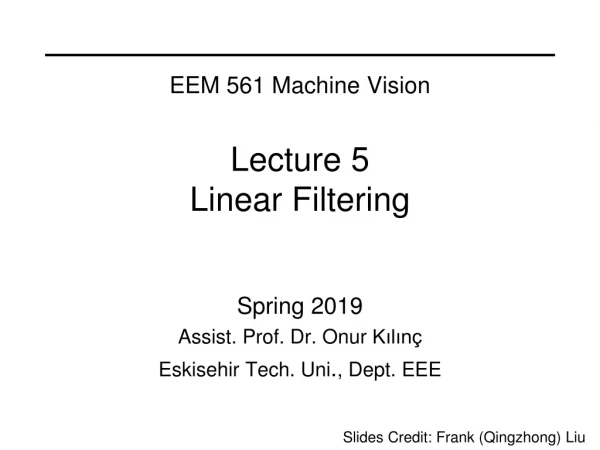 EEM 561 Machine Vision Lecture 5 Linear Filtering