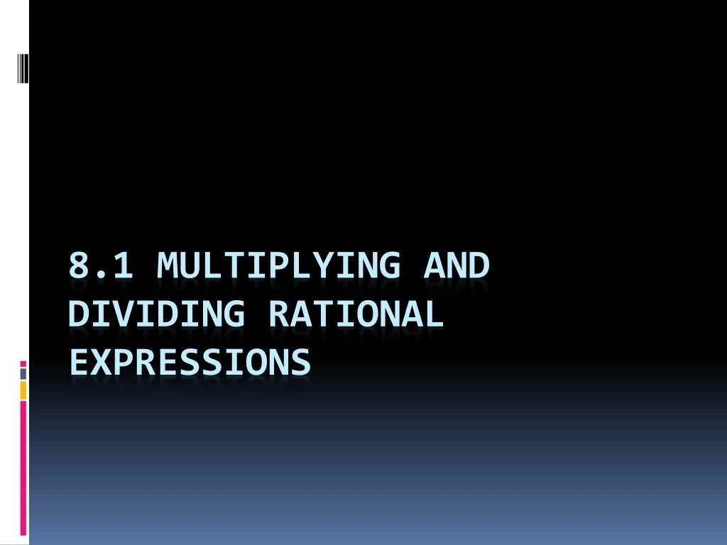 8 1 multiplying and dividing rational expressions