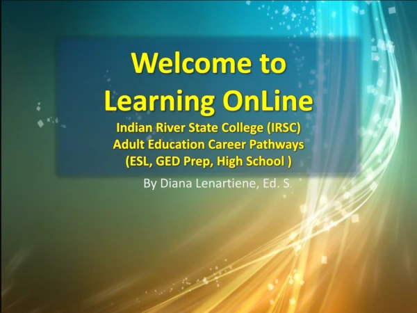 Welcome to Learning OnLine Indian River State College (IRSC) Adult Education Career Pathways