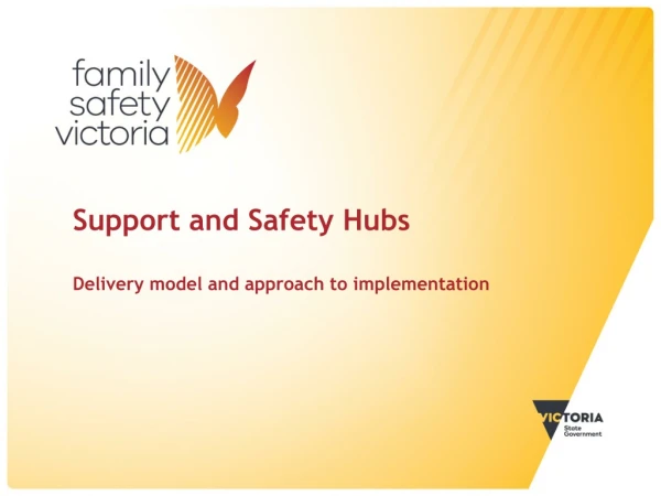 Support and Safety Hubs Delivery model and approach to implementation