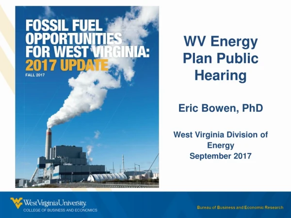 WV Energy Plan Public Hearing Eric Bowen , PhD West Virginia Division of Energy September 2017