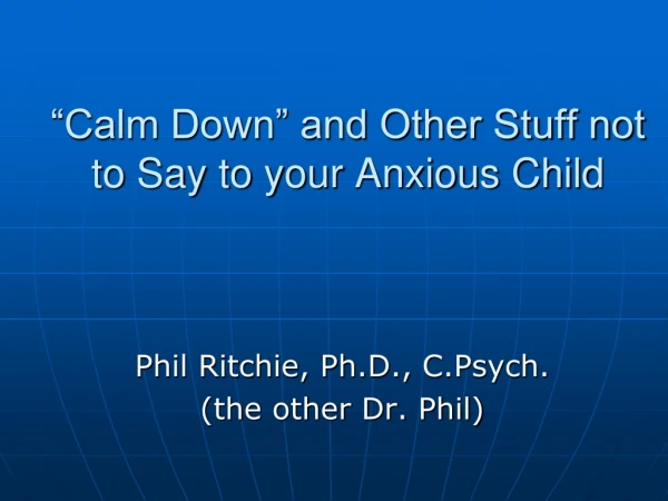 “Calm Down” and Other Stuff not to Say to your Anxious Child