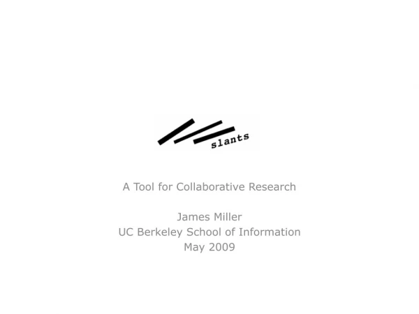 A Tool for Collaborative Research James Miller UC Berkeley School of Information May 2009