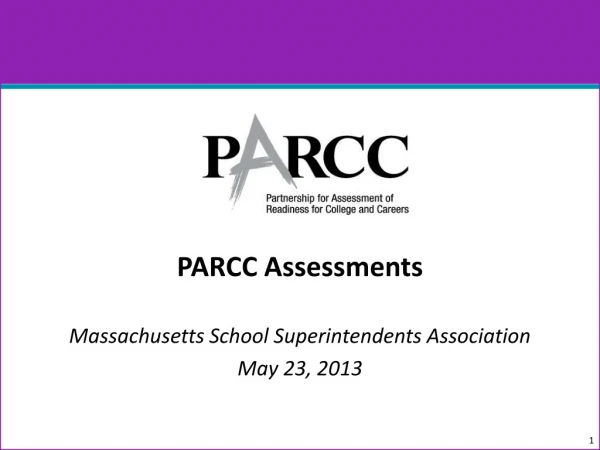 PARCC Assessments Massachusetts School Superintendents Association May 23, 2013
