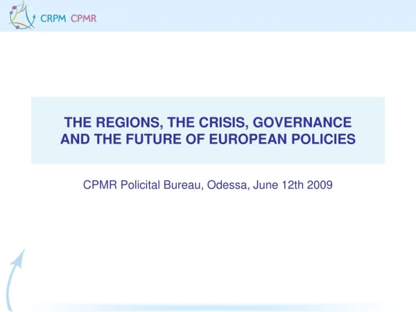 THE REGIONS, THE CRISIS, GOVERNANCE AND THE FUTURE OF EUROPEAN POLICIES