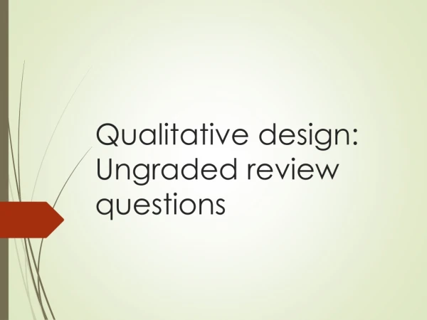 Qualitative design: Ungraded review questions