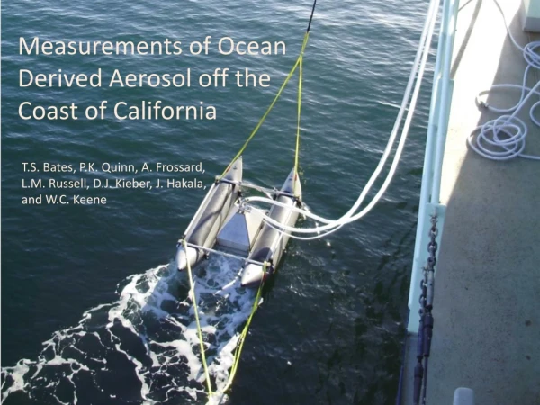 Measurements of Ocean Derived Aerosol off the Coast of California
