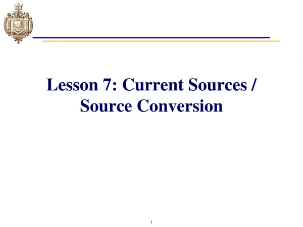Lesson 7: Current Sources / Source Conversion