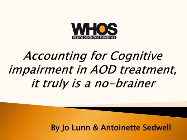 Accounting for Cognitive impairment in AOD treatment, it truly is a no-brainer