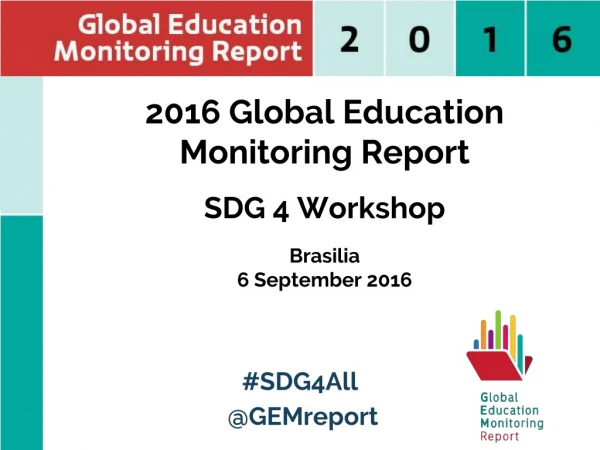 2016 Global Education Monitoring Report SDG 4 Workshop Brasilia 6 September 2016