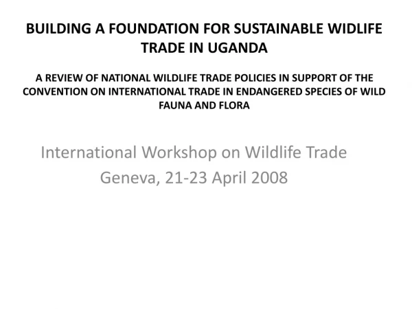 International Workshop on Wildlife Trade Geneva, 21-23 April 2008