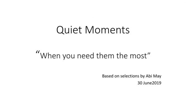Quiet Moments “ When you need them the most”