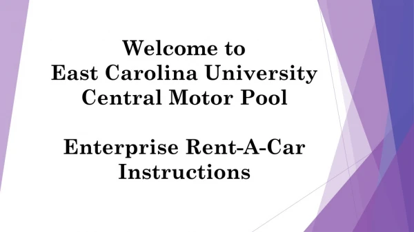 Welcome to East Carolina University Central Motor Pool Enterprise Rent-A-Car Instructions