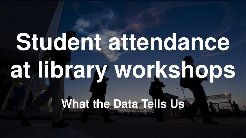 student attendance at library workshops what