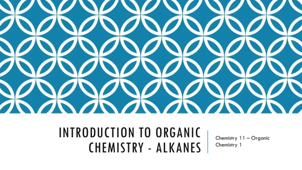 Introduction to Organic Chemistry - Alkanes