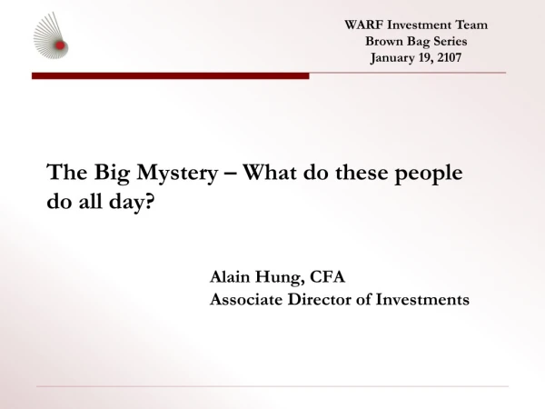 The Big Mystery – What do these people do all day? Alain Hung, CFA