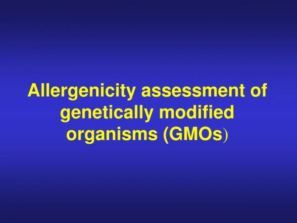 Allergenicity assessment of genetically modified organisms (GMOs )
