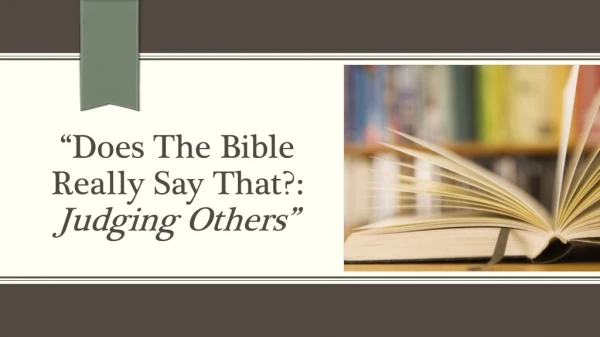 “D oes The Bible Really Say That?: Judging Others”