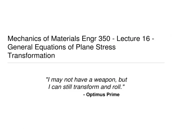 Mechanics of Materials Engr 350 - Lecture 1 6 - General Equations of Plane Stress Transformation