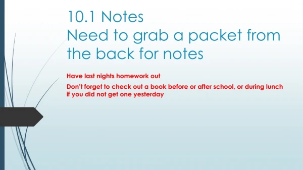 10.1 Notes	 Need to grab a packet from the back for notes